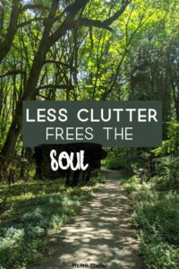 Path through a forest with text - Less Clutter Frees the Soul